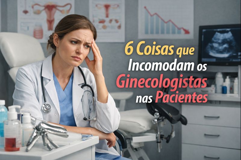 6 coisas que os ginecologistas tem ‘nojo’ em suas pacientes